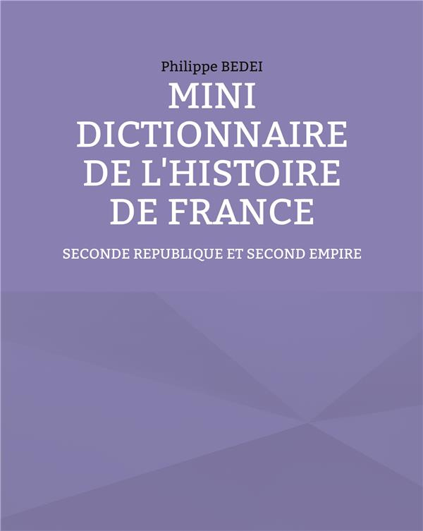 Mini dictionnaire de l'histoire de France. Seconde République et Second Empire
