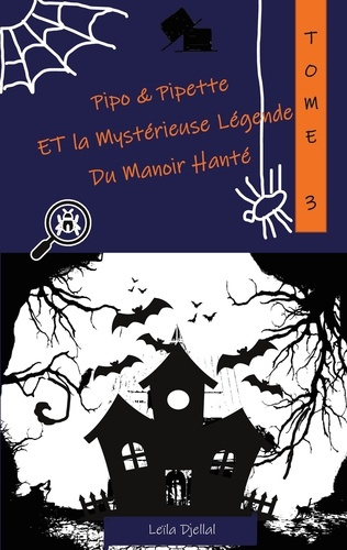 Pipo & Pipette Tome 3 : Pipo et Pipette et la Mystérieuse Légende du Manoir Hanté