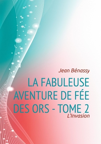 La Fabuleuse aventure de Fée des Ors Tome 2 : L'Invasion