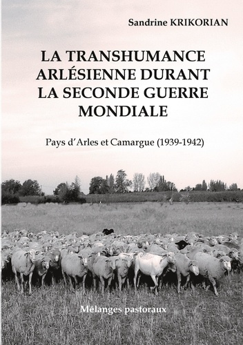 La transhumance arlésienne durant la Seconde Guerre mondiale.. Pays d'Arles et Camargue (1939-1942)