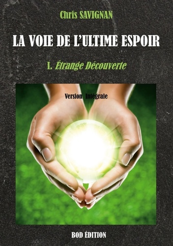 La voie de l'ultime espoir Tome 1 : Etrange Découverte
