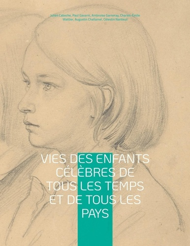 Vies des enfants célèbres de tous les temps et de tous les pays. Panthéon de la jeunesse illustré de