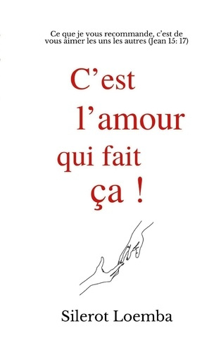 C'est l'amour qui fait ça ! Ce que je vous recommande, c'est de vous aimer les uns les autres (Jean