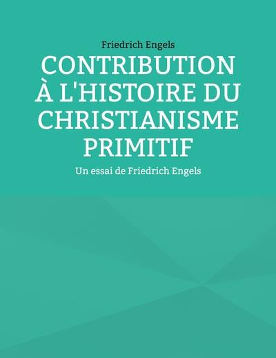 Contribution à l'histoire du christianisme primitif. Un essai de Friedrich Engels