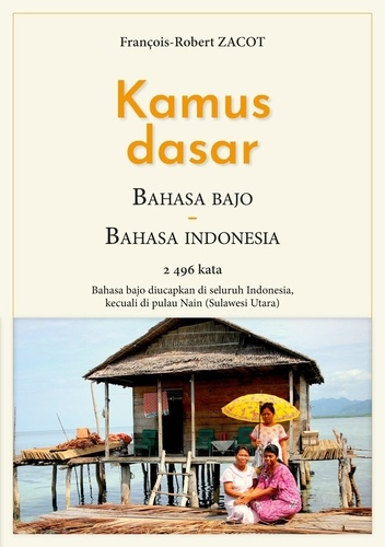 Kamus Dasar Bahasa Bajo - Bahasa Indonesia. 2496 kata - Bahasa bajo diucapkan di seluruh Indonesia,