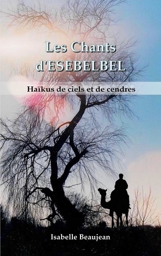 Les Chants d'ESEBELBEL. Haïkus de ciels et de cendres