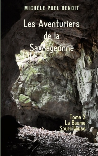 Les Aventuriers de la Sauvageonne Tome 2 : La Baume Sourcilleuse