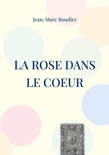 La Rose dans le Coeur. Et autres recensions et études religieuses