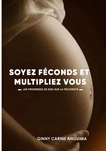 Soyez Féconds et Multipliez vous. Les promesses de Dieu sur la fécondité
