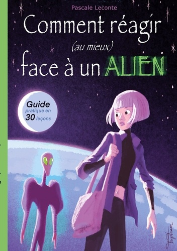 Comment réagir (au mieux) face à un Alien ! Guide pratique en trente leçons