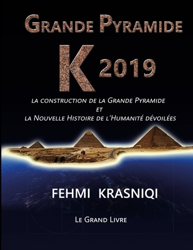 Grande Pyramide K 2019. La construction de la Grande Pyramide et la Nouvelle Histoire de l'Humanité