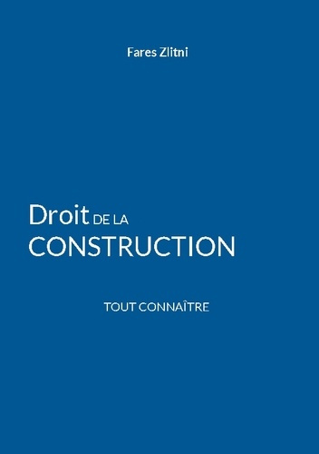 Droit de la construction. Tout connaître