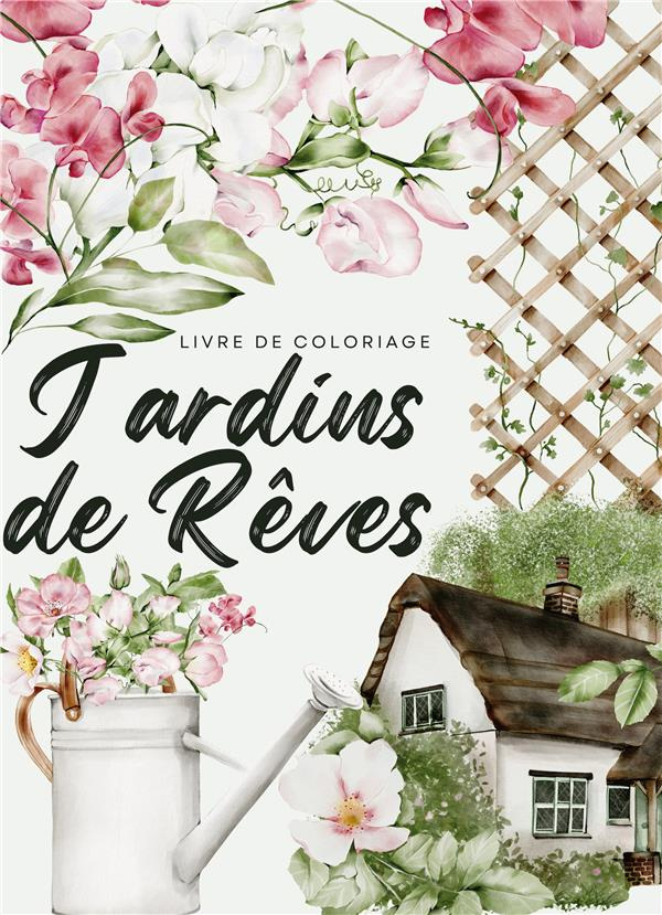 Jardins de rêves. Un voyage sensoriel avec 50 illustrations envoutantes de scènes de jardins françai
