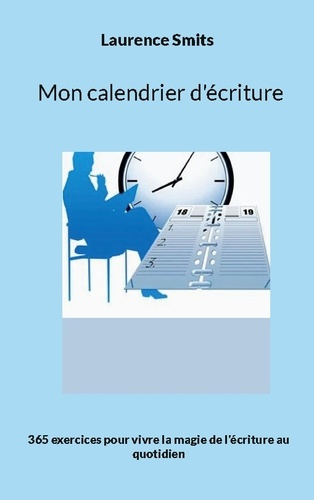 Mon calendrier d'écriture. 365 exercices pour vivre la magie de l'écriture au quotidien