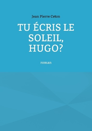 Tu écris le soleil, Hugo?