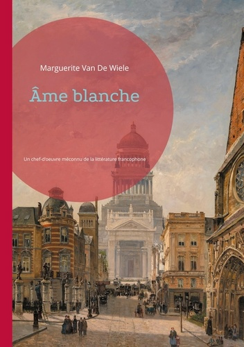 Âme blanche. Un chef-d'oeuvre méconnu de la littérature francophone belge