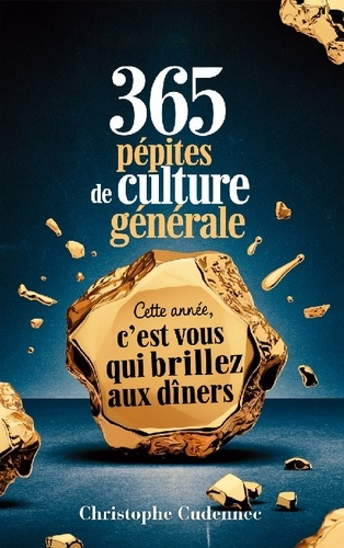 365 pépites de culture générale. Cette année, c'est vous qui brillez aux dîners
