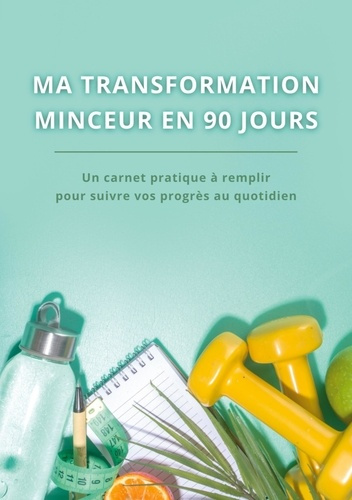 Ma transformation minceur en 90 jours. Carnet minceur à remplir Format A5 - Journal minceur, suivi r