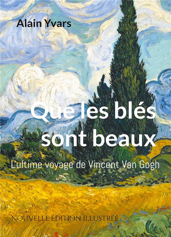 Que les blés sont beaux. L'ultime voyage de Vincent Van Gogh