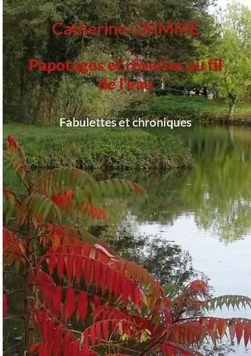 Papotages et rêveries au fil de l'eau. Fabulettes et chroniques