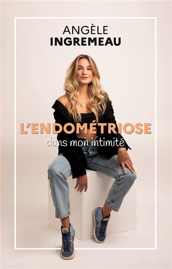 L'endométriose dans mon intimité