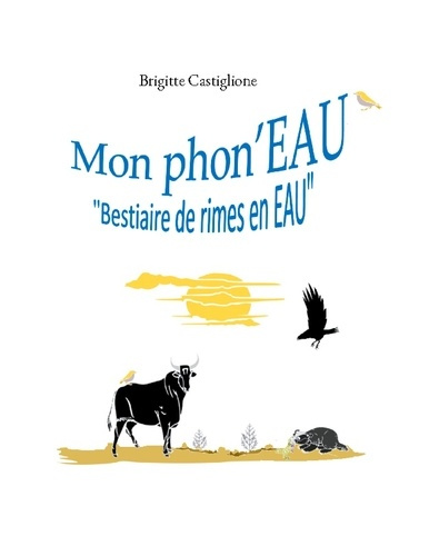 Mon phon'EAU. Bestiaire de rimes en EAU
