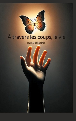 A travers les coups, la vie. Journal de Laetitia