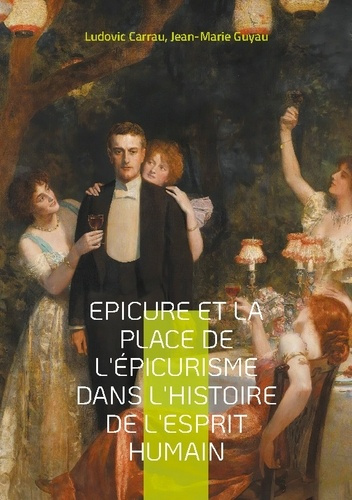 Epicure et la place de l'épicurisme dans l'histoire de l'esprit humain. Une exploration captivante d