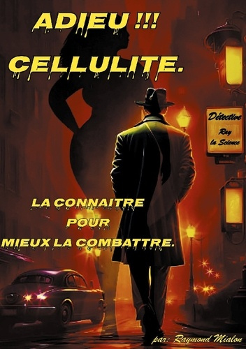 Adieu Cellulite. La connaitre pour mieux la combattre.