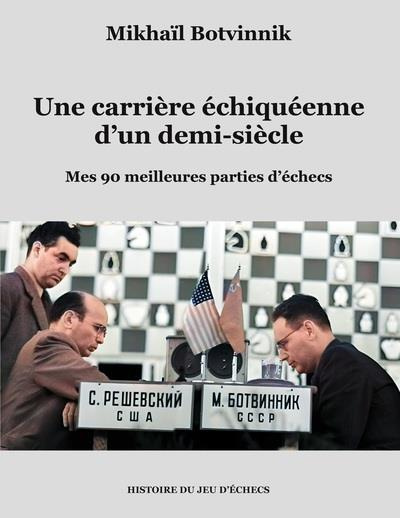 Une carrière échiquéenne d'un demi-siècle. Mes 90 meilleures parties d'échecs