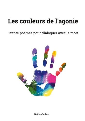 Couleurs de agonie. Trente poèmes pour dialoguer avec la mort