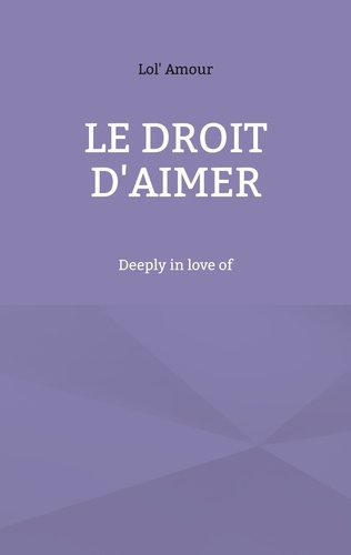 Le droit d'aimer. Deeply in love of