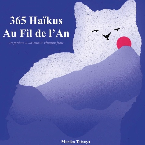 365 Haïkus Au Fil de l'An. un poème à savourer chaque jour