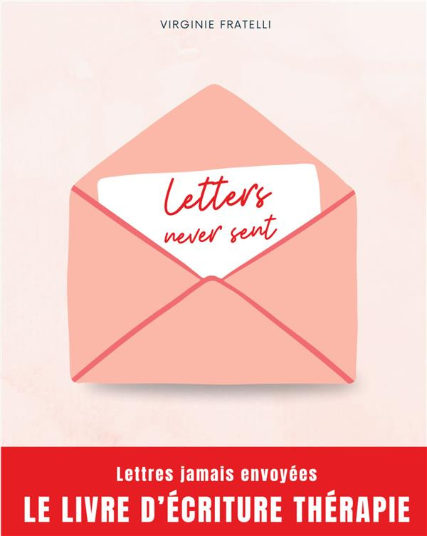 Letters never sent. Lettres jamais envoyées, la thérapie par l'écriture