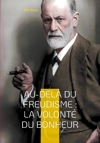 Au-delà du freudisme : La Volonté du Bonheur. Une approche révolutionnaire de la psychologie et du b
