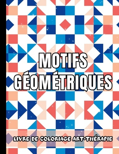 Motifs Géométriques. Livre de coloriage art-thérapie