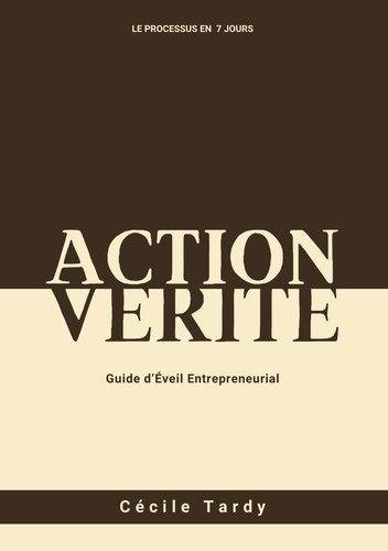 Action et Vérité. Guide d'éveil entrepreneurial