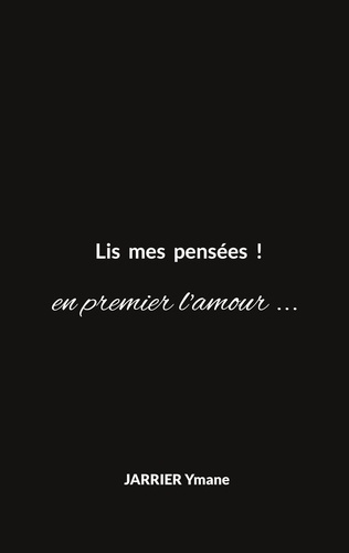 Lis mes pensées !. en premier l'amour ...