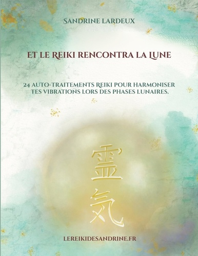 Et le Reiki rencontra la Lune. 24 auto-traitements Reiki pour harmoniser tes vibrations lors des pha