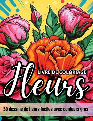 Fleurs livre de coloriage. 50 dessins de fleurs faciles avec contours gras