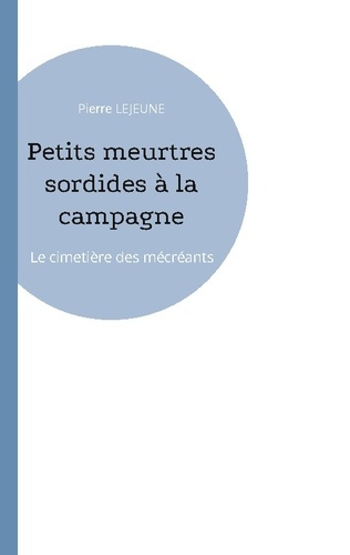 Petits meurtres sordides à la campagne. Le cimetière des mécréants