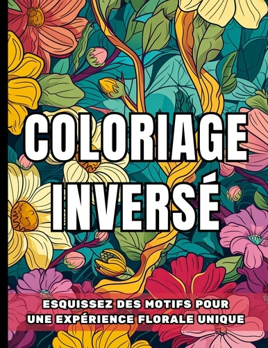 Coloriage inversé. Esquissez des motifs pour une expérience florale unique