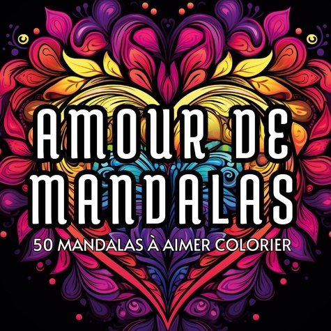 Amour de mandalas. 50 mandalas a aimer colorier