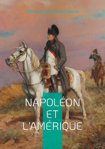 Napoléon et l'Amérique. L'empreinte de l'Empereur sur le Nouveau Monde