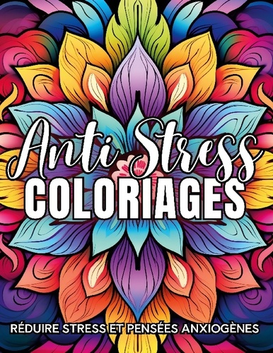 Coloriages Anti-Stress. Réduire stress et pensées anxiogènes
