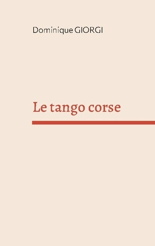Le tango corse. Et autres nouvelles de l'île de beauté