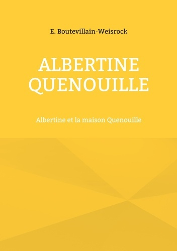 Albertine Quenouille. Albertine et la maison Quenouille