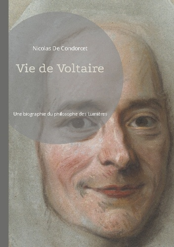 Vie de Voltaire. Une bographie du philosophe des Lumières, par Condorcet