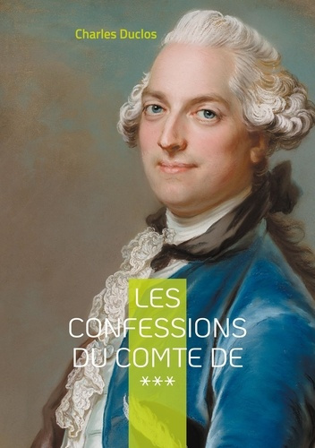Les Confessions du Comte de ***. Intrigues et passions de l'aristocratie du XVIIIe siècle