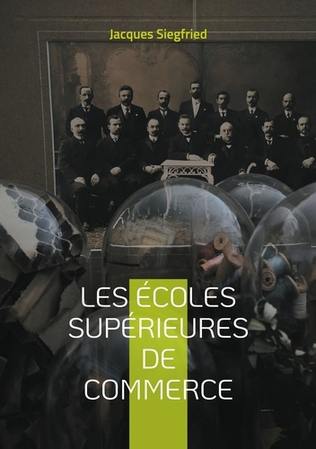 Les Écoles supérieures de commerce. Une analyse historique et contemporaine des écoles de commerce e